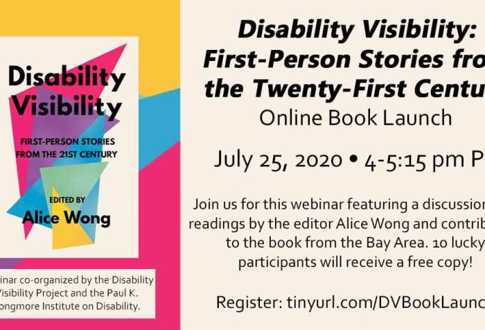 Text reads: Disability Visibility: First Person Stories from the Twenty-First Century Online Book Launch. July 25th, 2020. 4-5:15 pm PT. Join us for this webinar featuring a discussion and readings by the editor Alice Wong and contributors to the book from the Bay Area. 10 lucky participants will receive a free copy! Register: https://tinyurl.com/DVBookLaunch. Webinar co-organized by the Disability visibility Project and the Paul K. Longmore Institute on Disability. The image is of the book cover has multicolored triangles with the book title over it. Edited by Alice Wong.