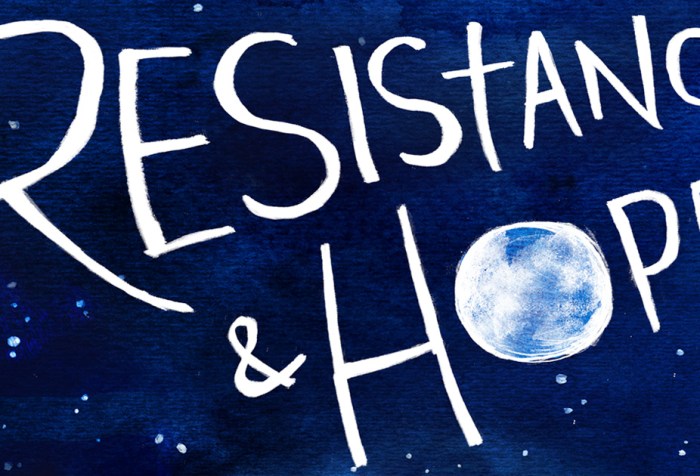 Illustration by artist Micah Bazant featuring a midnight blue sky with little white stars. Text reads: ‘Resistance & Hope.’ The ‘o’ in ‘Hope’ looks like a full moon.