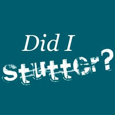Teal green background with text that reads in white: "Did I Stutter?"