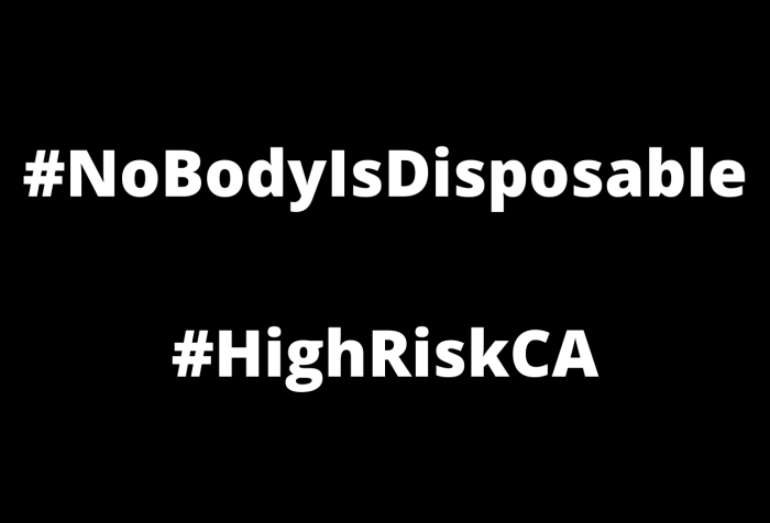 Graphic with a black background with white text that reads: #NoBodyIsDisposable and #HighRiskCA