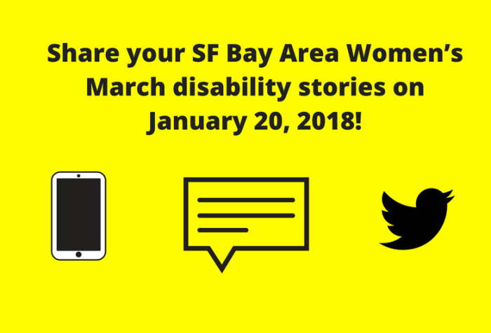 Yellow graphic with black text: "Share your SF Bay Area Women’s March disability stories on January 20, 2018!" Below are three illustrations from left to right: a smartphone, a caption bubble with horizontal lines, the Twitter bird icon.